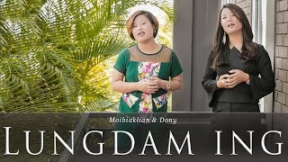 Video thumbnail of ""LUNGDAM ING" (Thank you lord for your blessings on me) ~ MOIBIAKLIAN | DONY | NGAIBIAKKIM |"