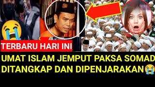 GEMPAR! UMAT MUSLIM MINTA USTAD ABDUL SOMAD, DITANGKAP