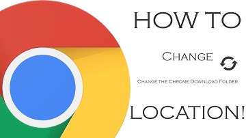 How to Change the Chrome Download Folder Location