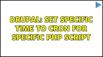 Drupal: set specific time to cron for specific php script (2 Solutions!!)