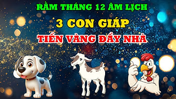 CHẤN ĐỘNG! 3 Con Giáp Trúng Số ĐỘC ĐẮC TIỀN TỶ VỀ TAY Đúng Rằm Tháng 12 ÂM LỊch