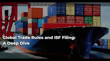 Global Trade Rules and ISF Filing: A Deep Dive