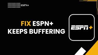 How to Fix ESPN Keeps Buffering