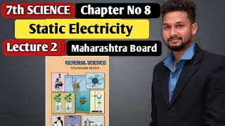 7th Science | Chapter 08 | Static Electricity    | Lecture 2 | Maharashtra Board