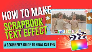 Final Cut Pro for Beginners: How to Make Scrapbook Text Effect