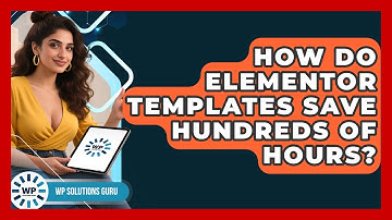 How Do Elementor Templates Save Hundreds Of Hours? - WP Solutions Guru