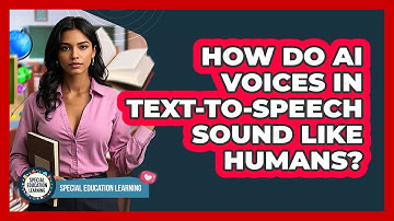 How Do AI Voices In Text-to-speech Sound Like Humans? - Special Education Learning