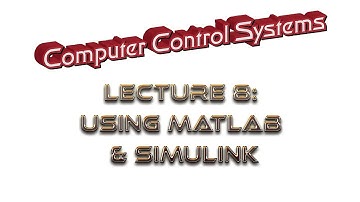 Lecture8: Using MATLAB and SIMULINK