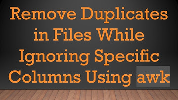 Remove Duplicates in Files While Ignoring Specific Columns Using awk