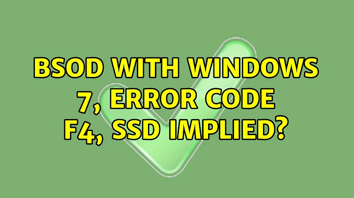 BSOD with Windows 7, error code f4, SSD implied?