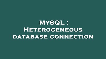 MySQL : Heterogeneous database connection