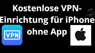 Kostenlose VPN-Einrichtung für iPhone ohne App - Vollständige Anleitung