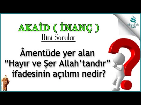 Âmentüde yer alan “Hayır ve Şer Allah’tandır” ifadesinin açılımı nedir? - (Dini Sorular ve Cevaplar)