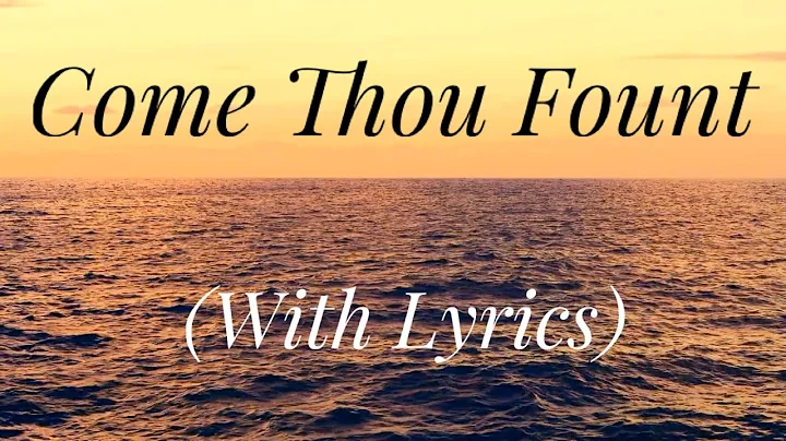 Come Thou Fount of Every Blessing (with lyrics) Th...