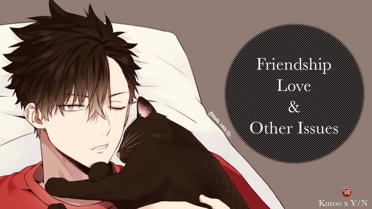 Friendship, Love & Other Issues | Kuroo x Y/N One Shot 🔞 | Y/N running away after their first night