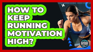 How To Keep Running Motivation High?