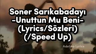 Soner Sarıkabadayı -Unuttun Mu Beni- (Lyrics/Sözleri) (/Speed Up) Resimi