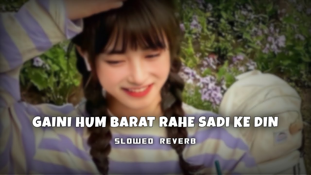 Gaini Hum Barat Rahe Sadi Ke Din || Slowed Reverb || Instagram Viral Song - BHOJPURI SONG