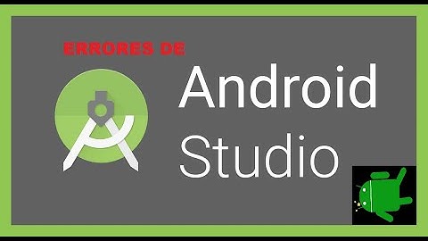 Errores típicos de Android Studio y como solucionarlos