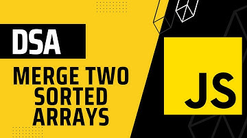 Merge Two Sorted Arrays || DSA with JavaScript || in Hindi