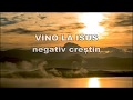 VINO LA ISUS - negativ crestin
