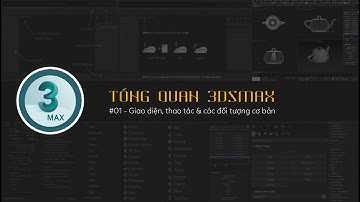 ㊝ 3Dsmax Basic 01 - Giao diện, Thao tác & Đối tượng cơ bản trong 3Dsmax.