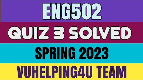 Eng502 Quiz 3 Spring 2023/ Eng502 Quiz 3 Solved Spring 2023/ Eng502 Quiz 3 2023