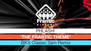 PHLASH - FRANTIC THEME (GET A LIFE) - BK's 3am Frantic Remix