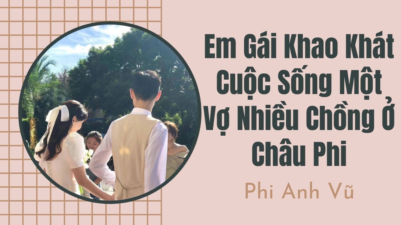 [Truyện Audio] Em Gái Khao Khát Cuộc Sống Một Vợ Nhiều Chồng Ở Châu Phi | Phi Anh Vũ