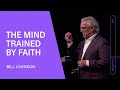 The mind trained by faith  bill johnson full sermon  bethel church