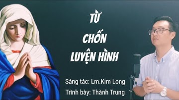 TỪ CHỐN LUYỆN HÌNH - Trình bày: Thành Trung (ST: Lm.Kim Long) / Thánh Ca Cầu Hồn