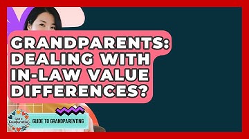 Grandparents: Dealing With In-law Value Differences? - Guide to Grandparenting