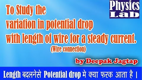 To Study the variation in potential drop with length of wire for a steady current.