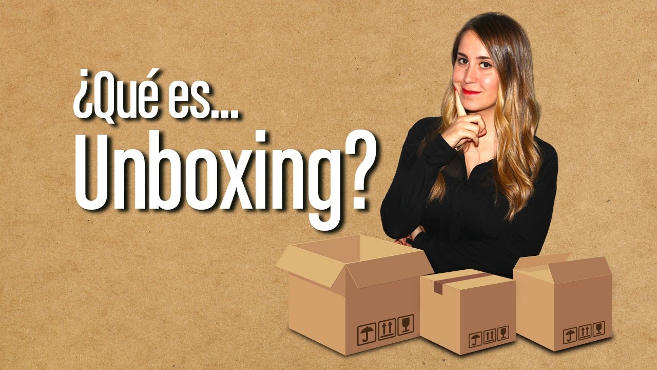 Qué es Unboxing? 