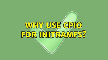 Why use cpio for initramfs? (3 Solutions!!)