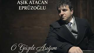 Aşık Atacan Eprüzoğlu-O Güzele Aşığam-Official Audio
