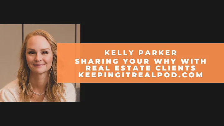 Kelly Parker - Sharing Your Why With Real Estate C...