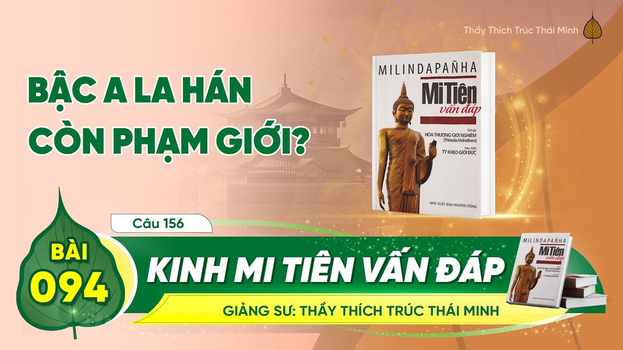 Bậc A La Hán còn phạm giới? - Kinh Mi Tiên Vấn Đáp câu 156 | Bài 94 | Thầy Thích Trúc Thái Minh