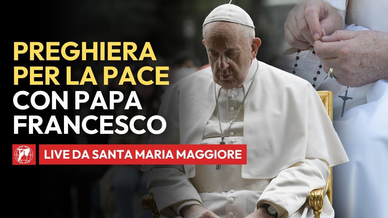 🔴 LIVE da Santa Maria Maggiore | Preghiera per la pace di Papa