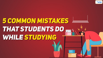 5 Common Mistakes that Students make while Studying | Avoid this to become a