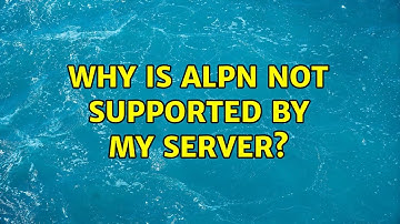 Why is ALPN not supported by my server? (3 Solutions!!)