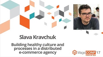 Slava Kravchuk. Building healthy culture and processes in a distributed e commerce agency
