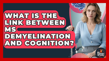 What Is The Link Between MS Demyelination And Cognition? - MS Support Network