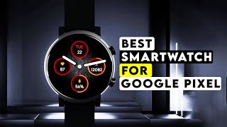 Top 3 Best Smartwatch For Google Pixel 2023!