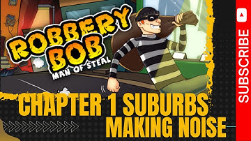Robbery Bob Chapter 1 Suburbs Walkthrough Making Noise Android iOS Game
