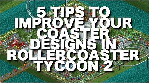 5 Tips to Improve your Coasters in Rollercoaster Tycoon 2