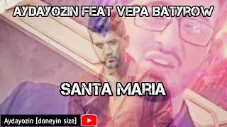 Aydayozin feat Vepa Batyrow - Santa Maria // Taze aydym