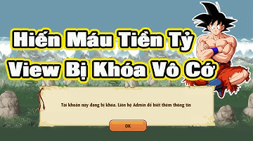 Ngọc Rồng Online - Hiến Máu Gần 3 Tỷ VND Để Nạp Ngọc...Bị Khóa Nick Chỉ Vì Đăng Kí Ảo...Quá Vô Lý !