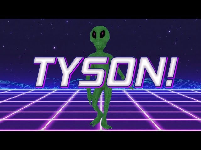 HAPPY BIRTHDAY TYSON! - ALIEN REMIX
