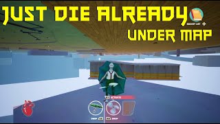Famous How to Explore Under the Map - Just Die Already Profile